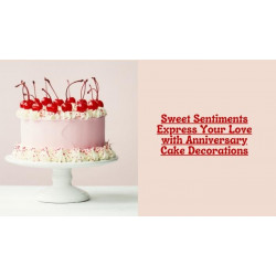 Sweet Sentiments Express Your Love with Anniversary Cake Decorations